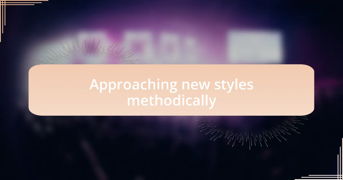 Approaching new styles methodically