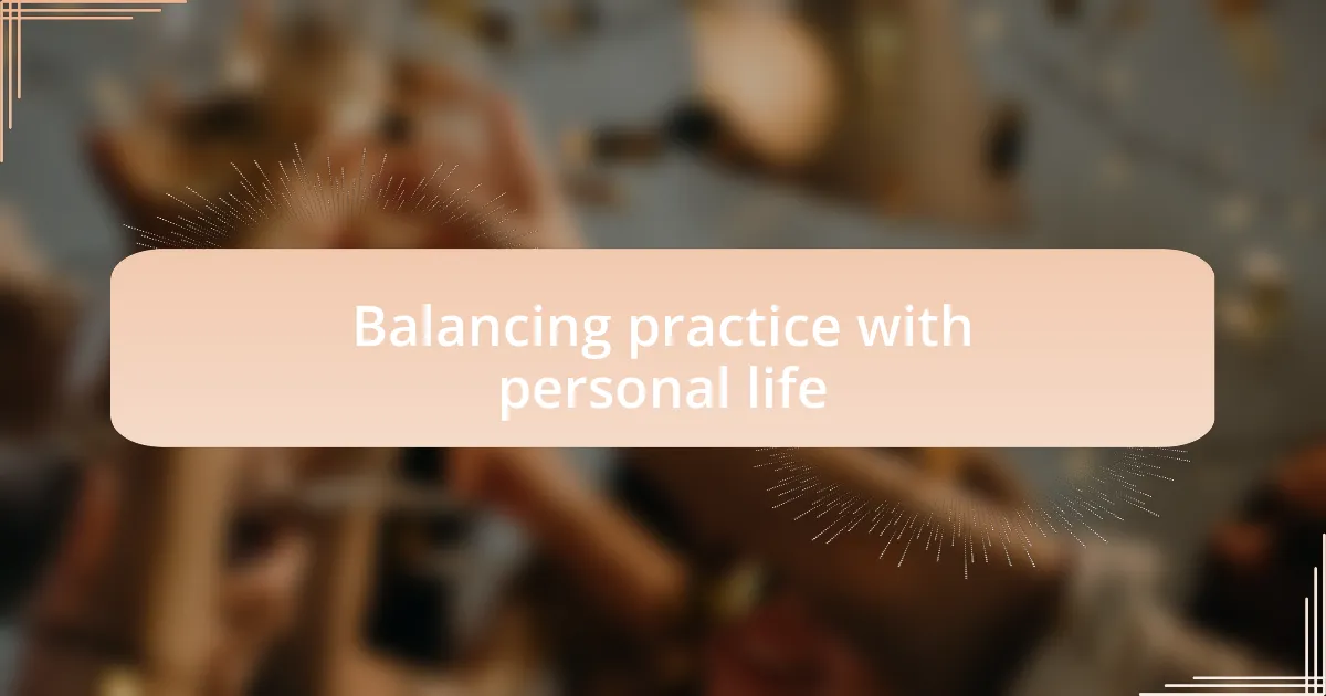 Balancing practice with personal life