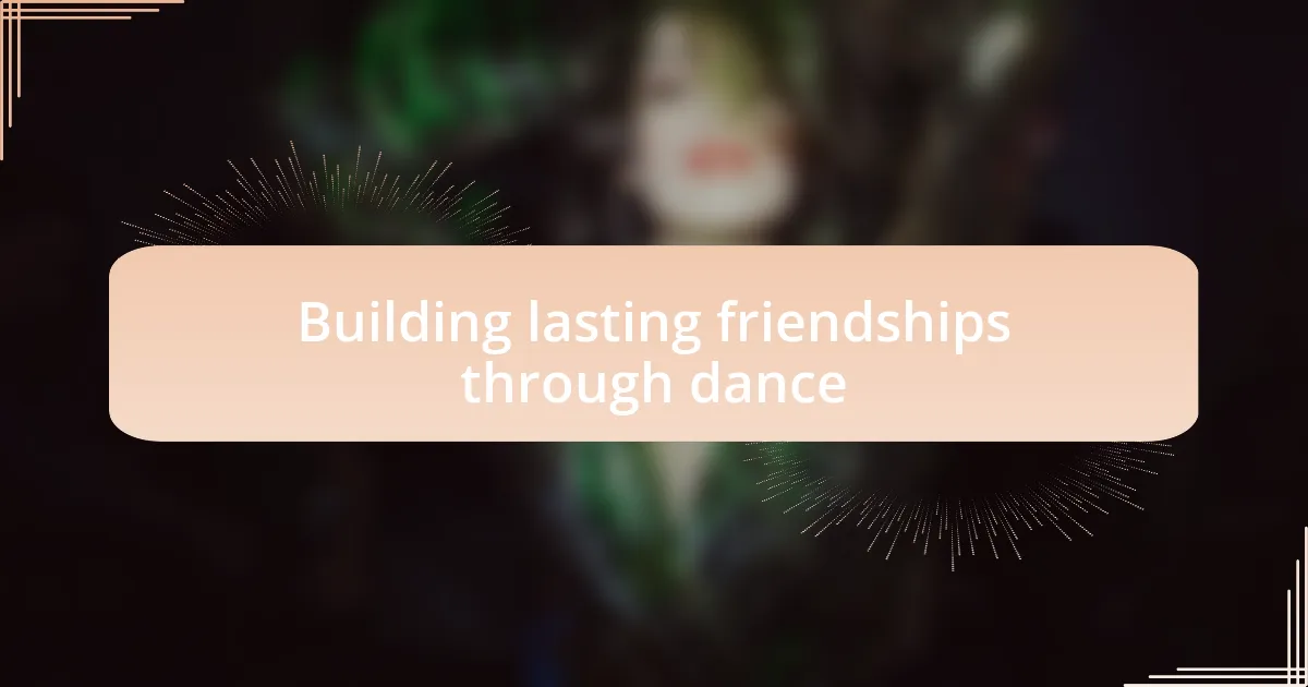 Building lasting friendships through dance