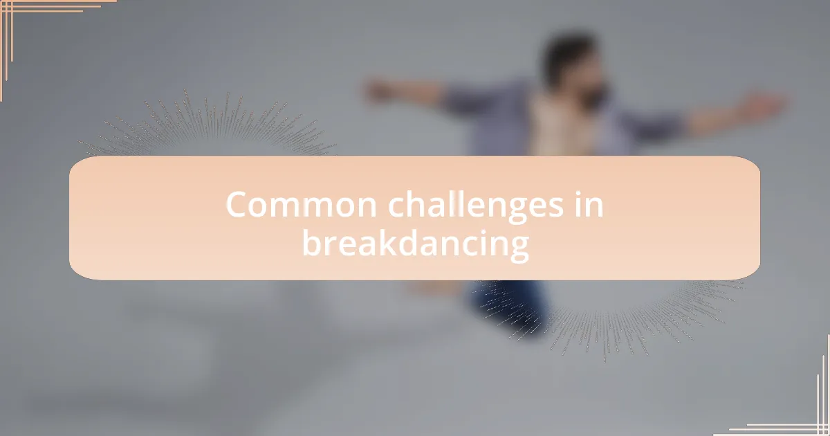 Common challenges in breakdancing