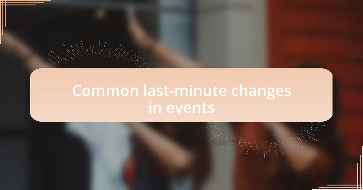 Common last-minute changes in events