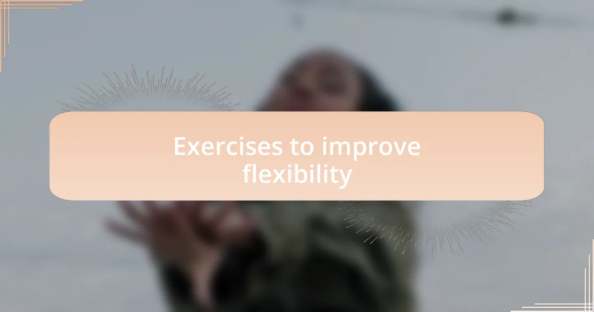 Exercises to improve flexibility