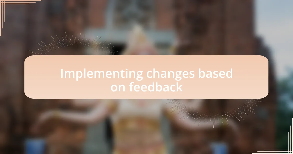 Implementing changes based on feedback