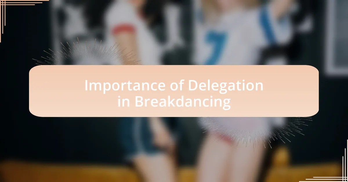 Importance of Delegation in Breakdancing
