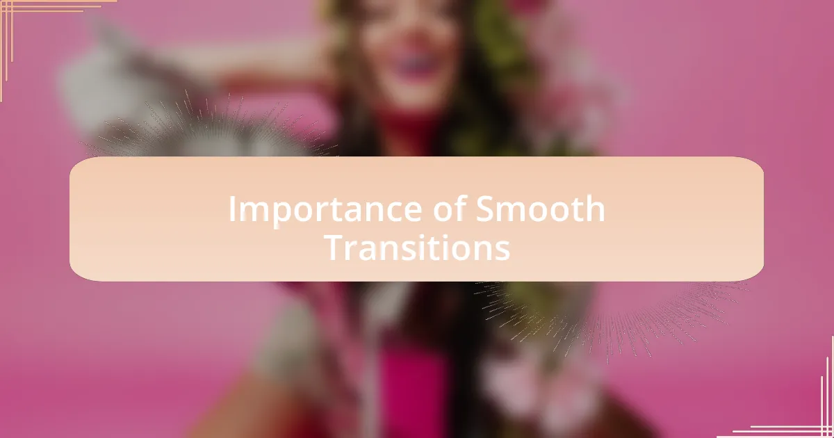 Importance of Smooth Transitions