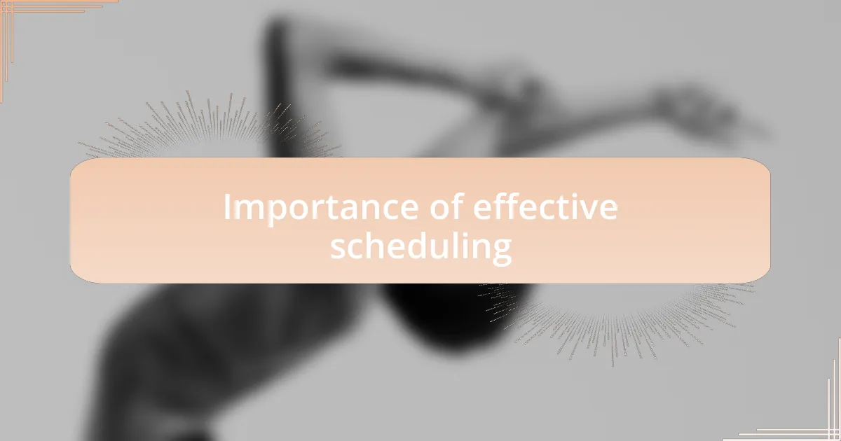 Importance of effective scheduling