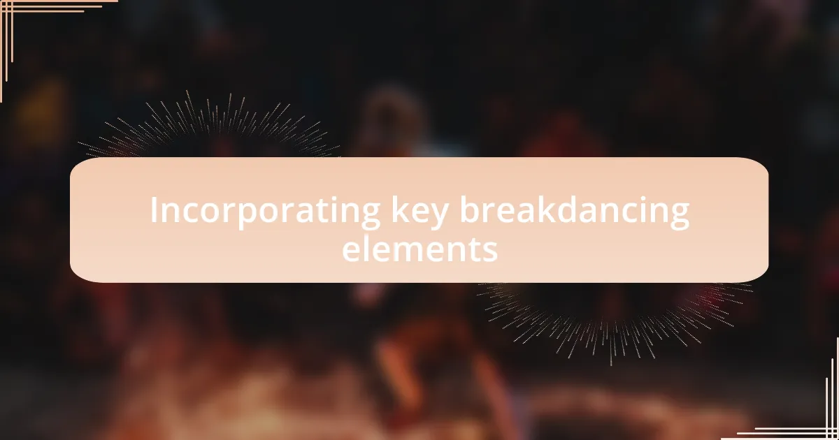 Incorporating key breakdancing elements