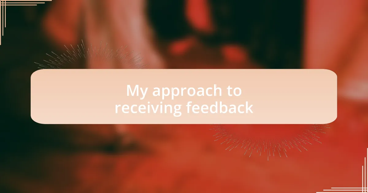 My approach to receiving feedback