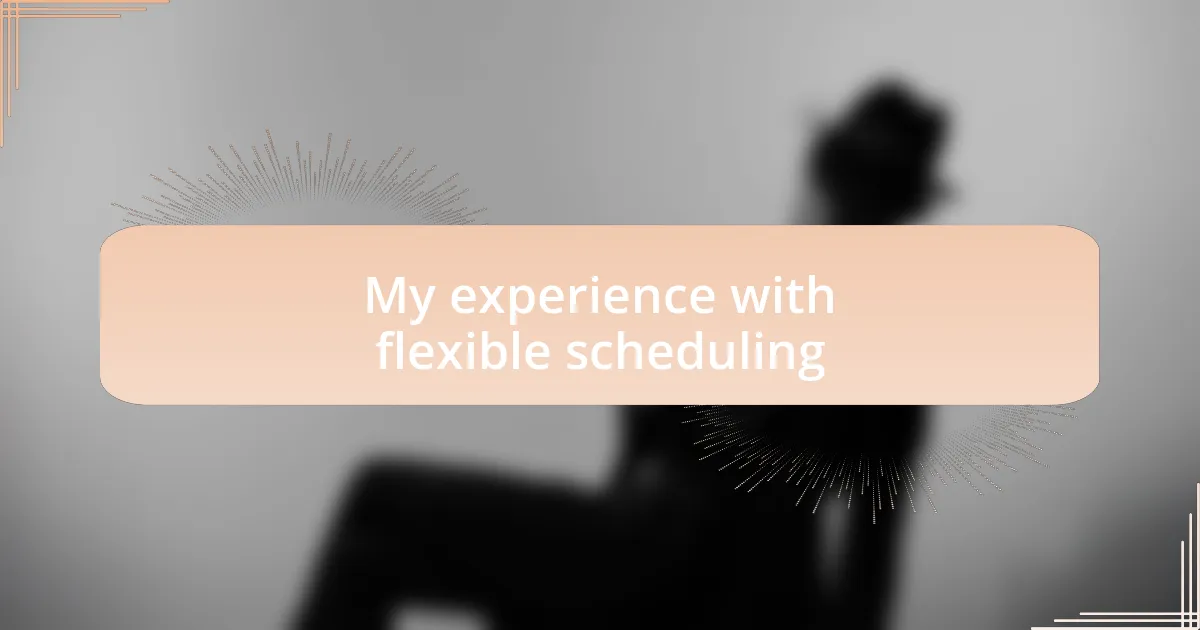 My experience with flexible scheduling