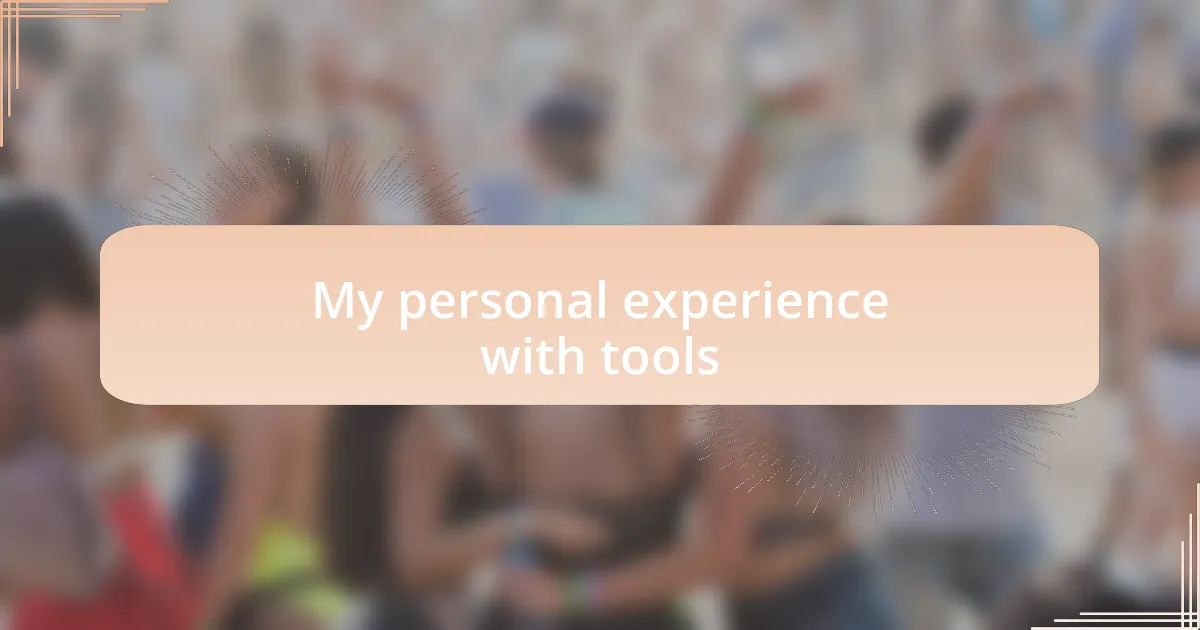 My personal experience with tools