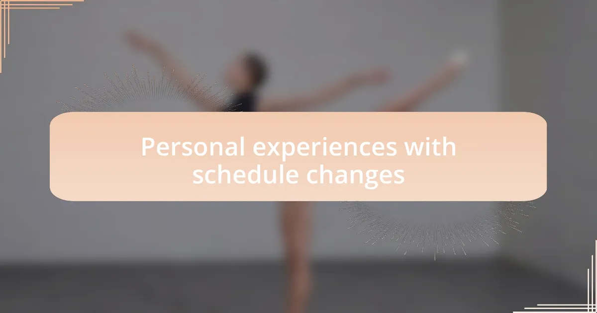Personal experiences with schedule changes