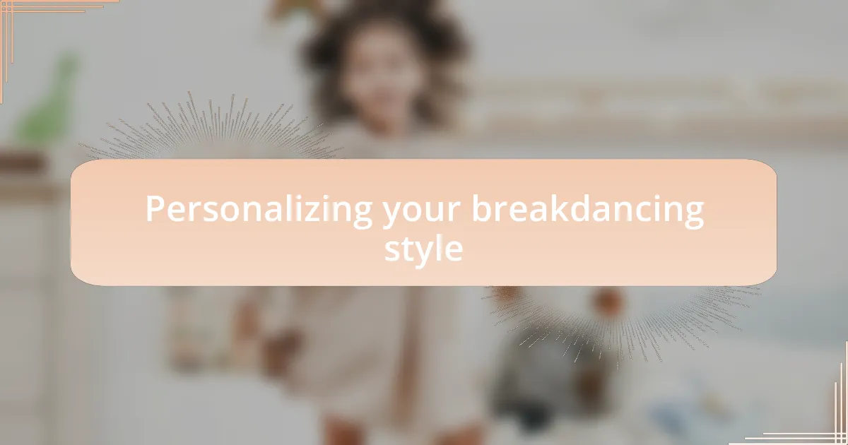 Personalizing your breakdancing style