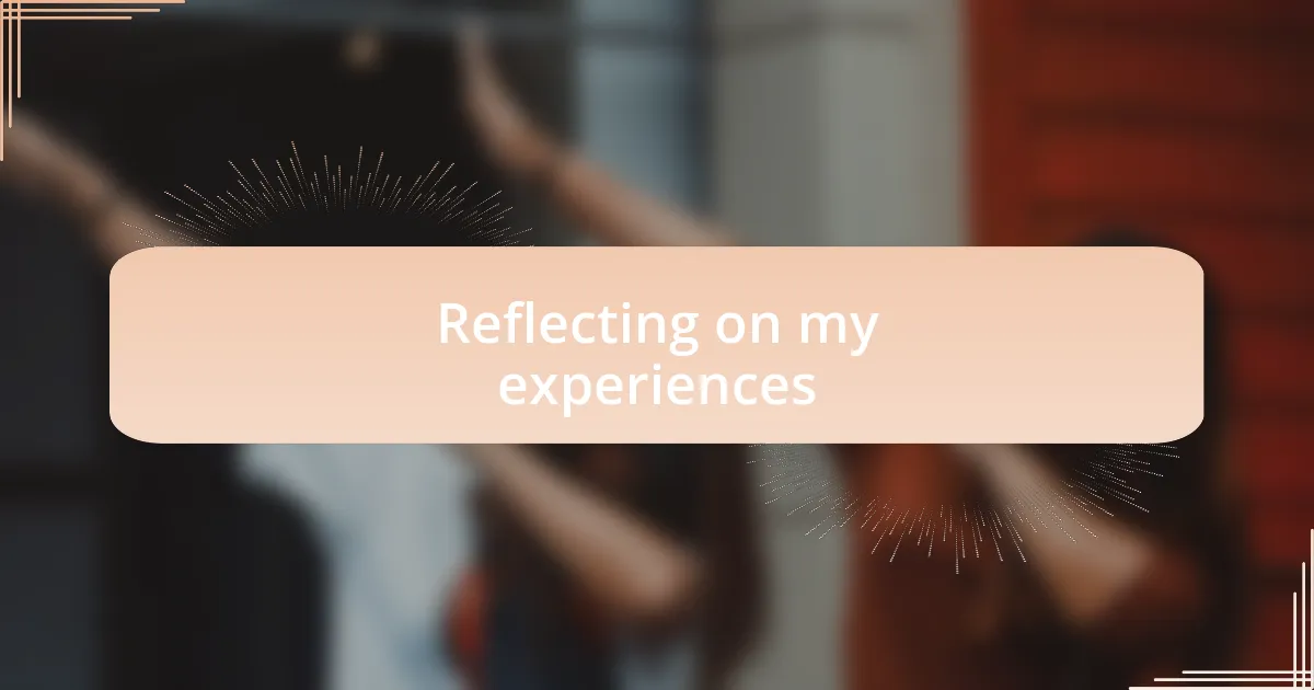 Reflecting on my experiences