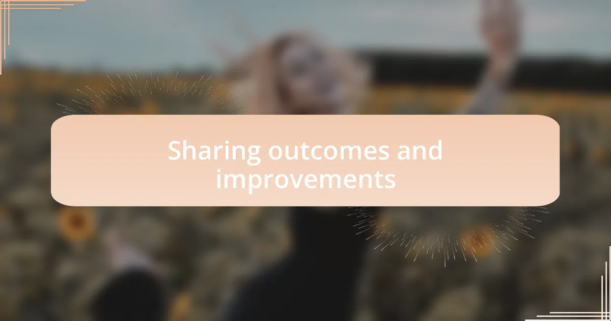 Sharing outcomes and improvements