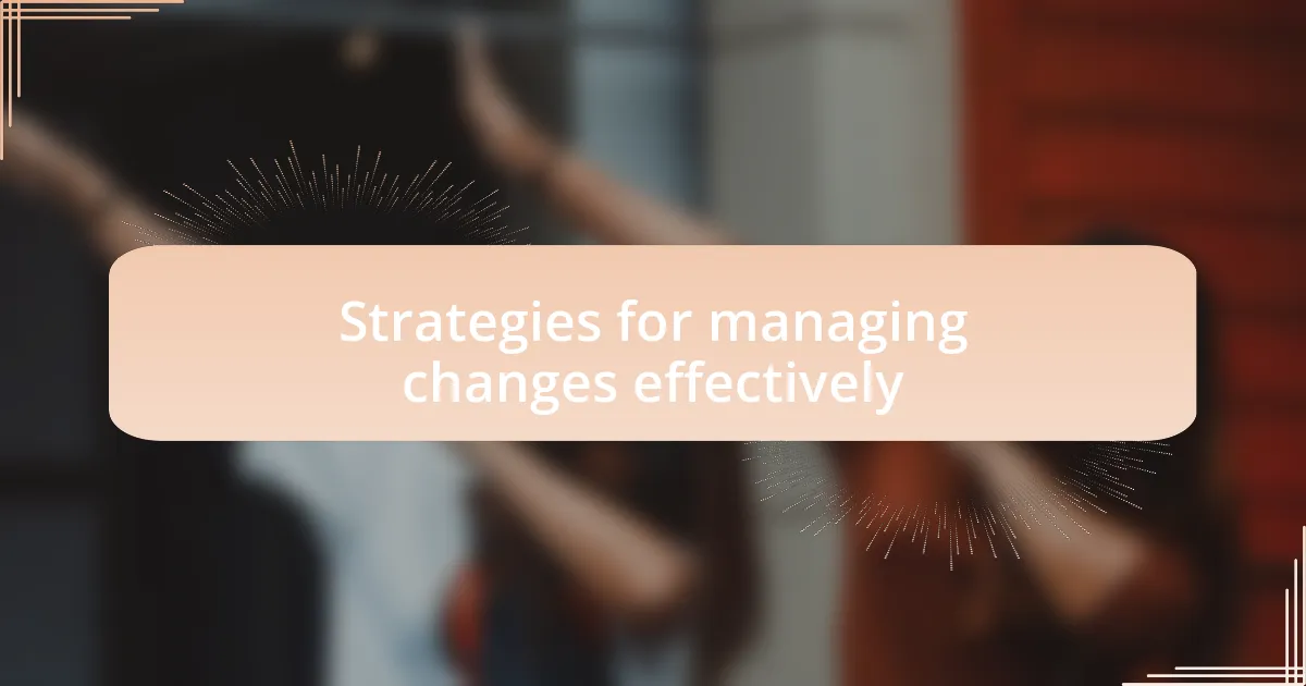 Strategies for managing changes effectively