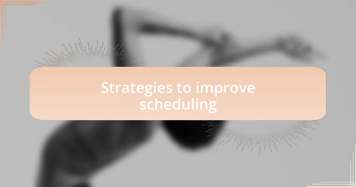 Strategies to improve scheduling