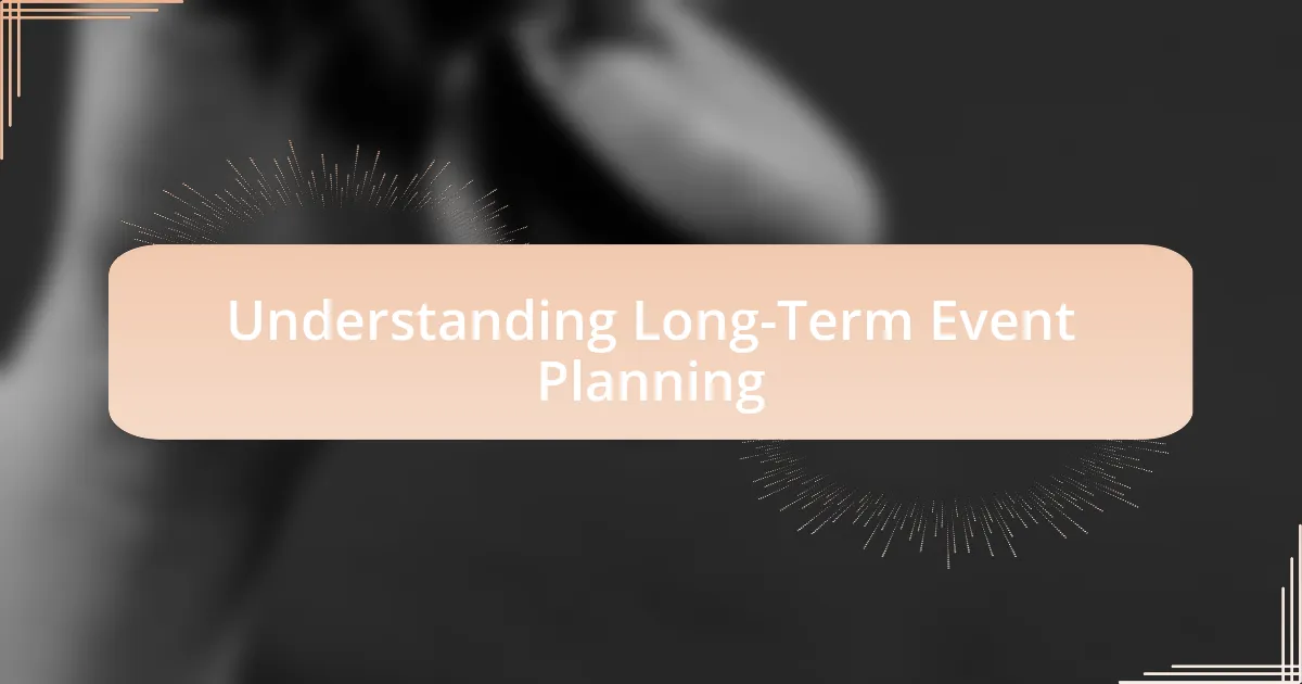 Understanding Long-Term Event Planning