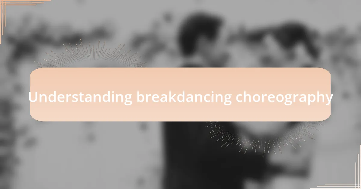 Understanding breakdancing choreography