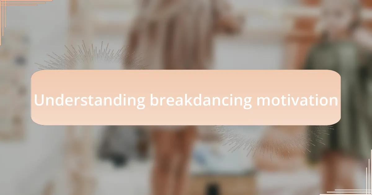 Understanding breakdancing motivation