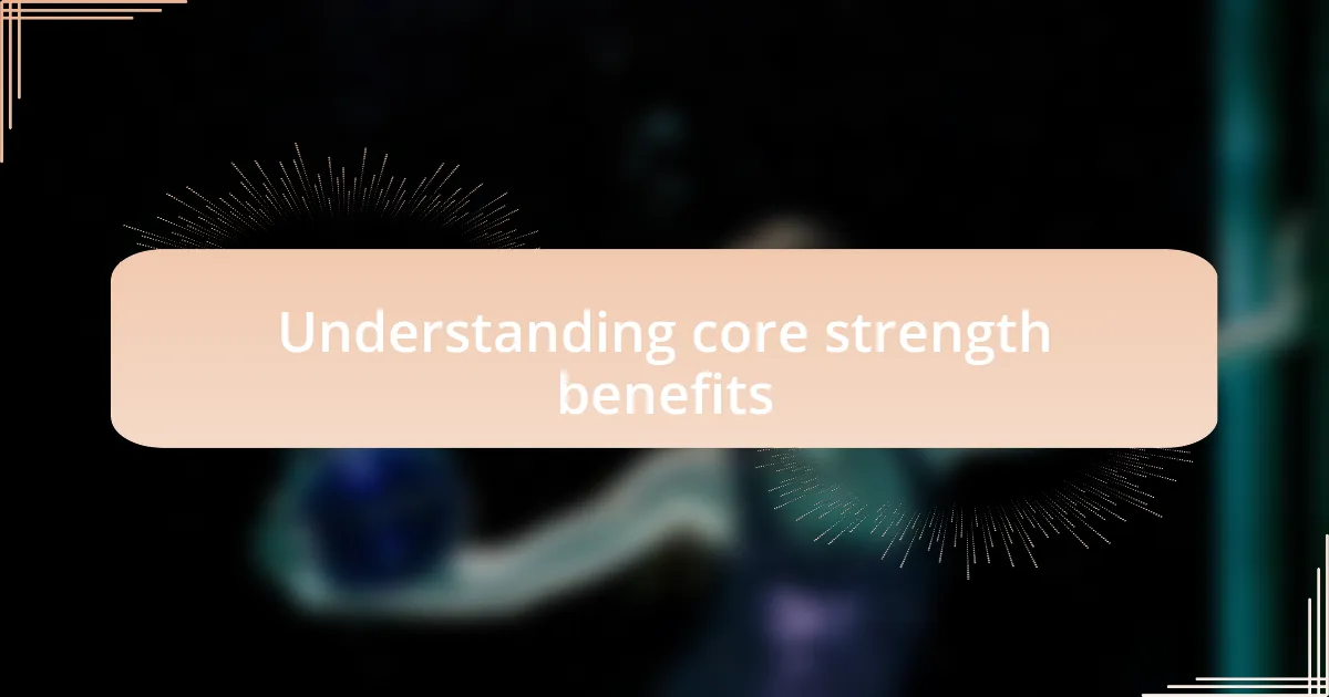 Understanding core strength benefits